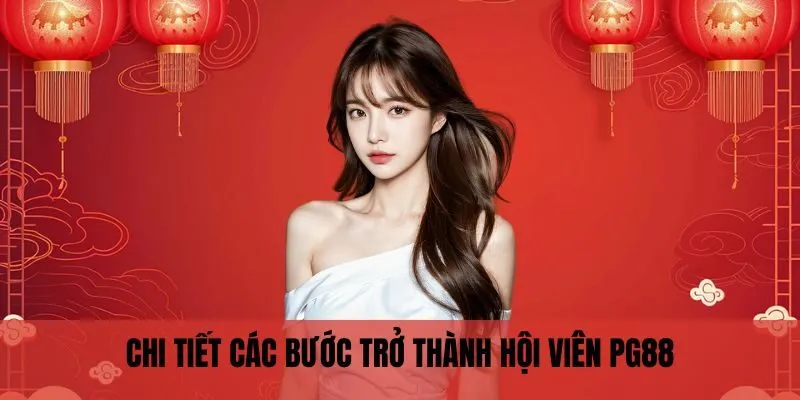 Đăng Ký PG88 2 Chi tiết các bước trở thành hội viên PG88